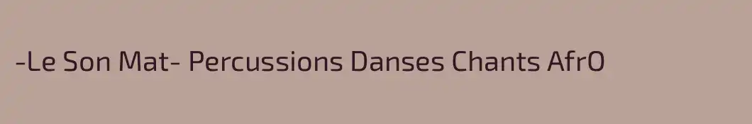 -Le Son Mat- Percussions Danses Chants AfrO
